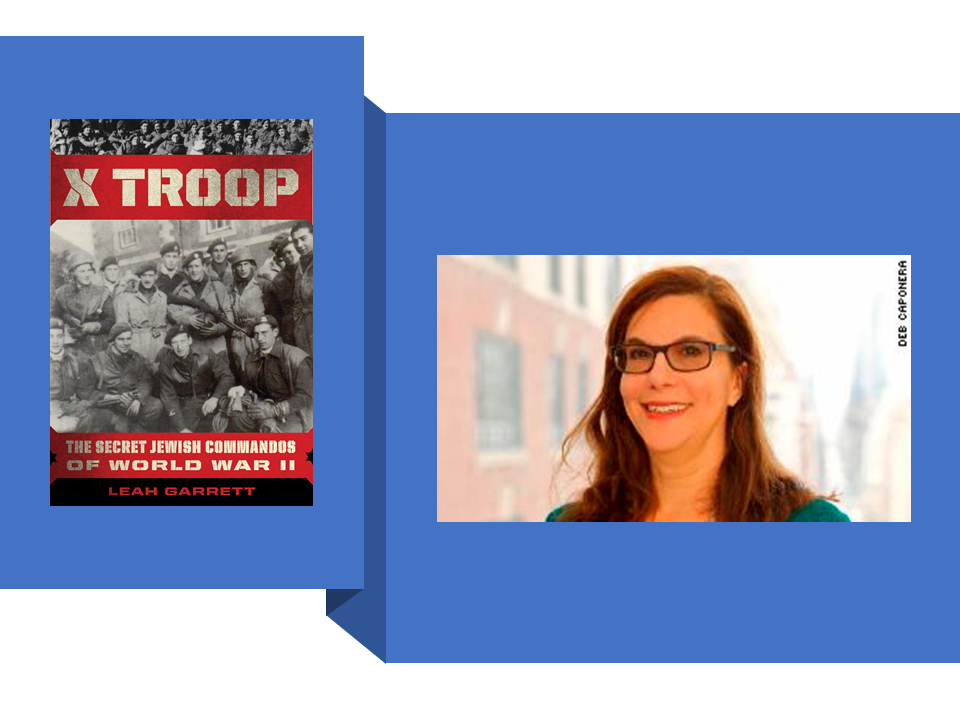 Book Discussion with Leah Garrett about “X Troop: The Secret Jewish Commandos of World War II”