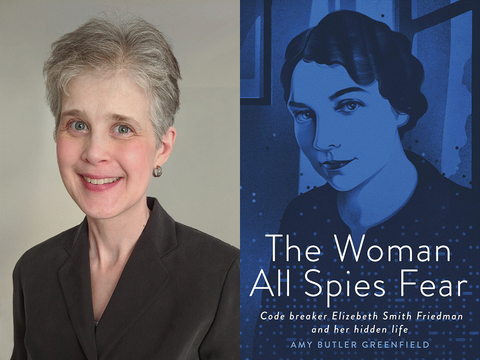 Elizebeth Smith Friedman: Code Breaker and Spy Hunter, a presentation by Amy Butler Greenfield, author of The Woman All Spies Fear