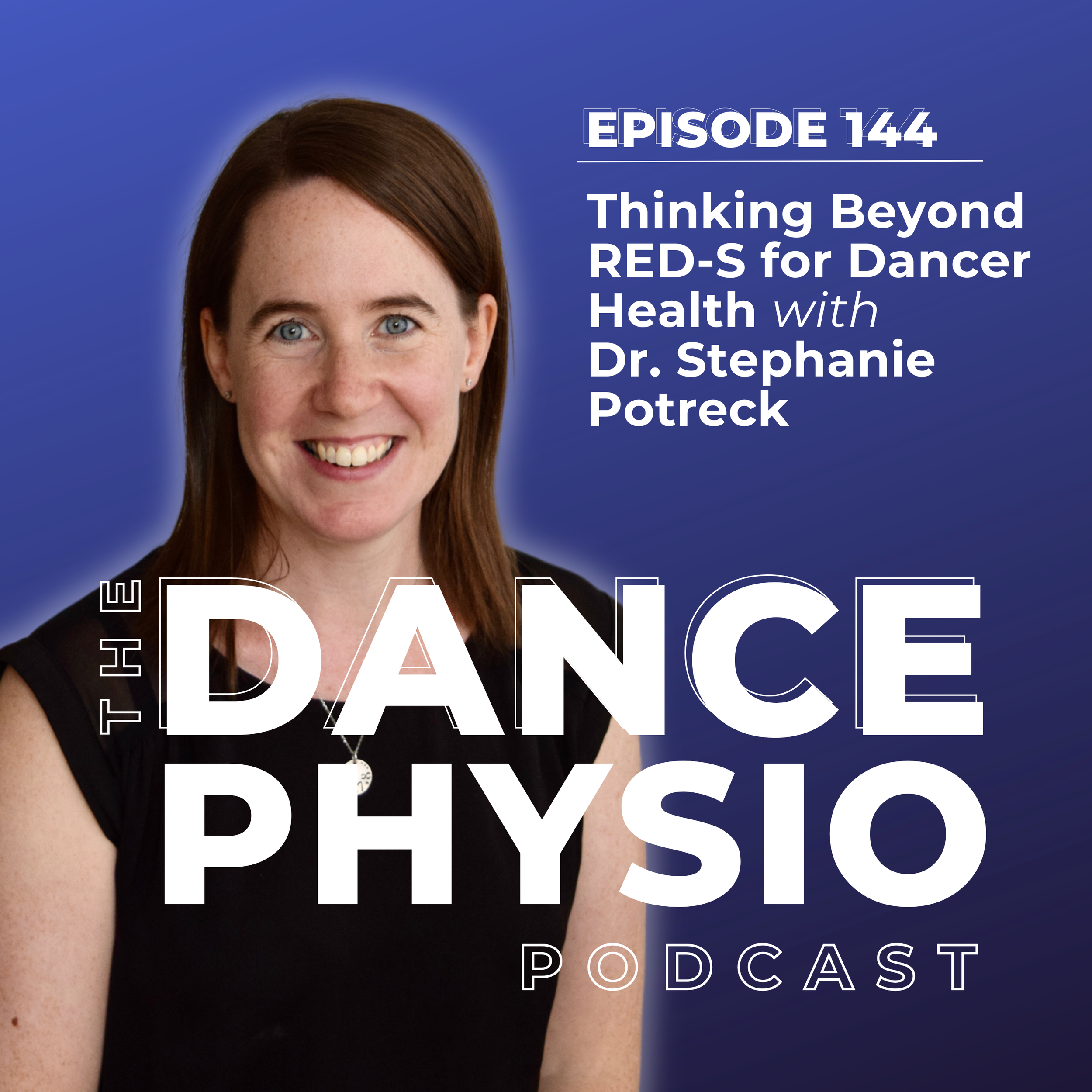 Episode 144: Thinking Beyond RED-S for Dancer Health with Dr Stephanie Potreck