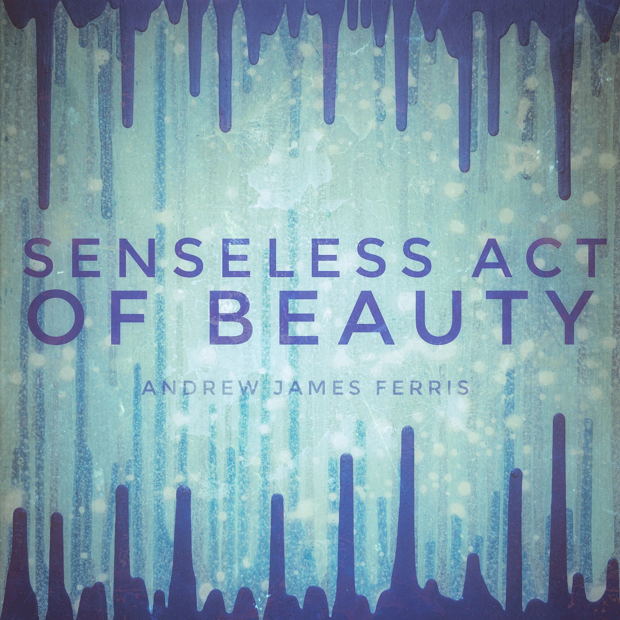 Senseless Act of Beauty Cover Art.jpg