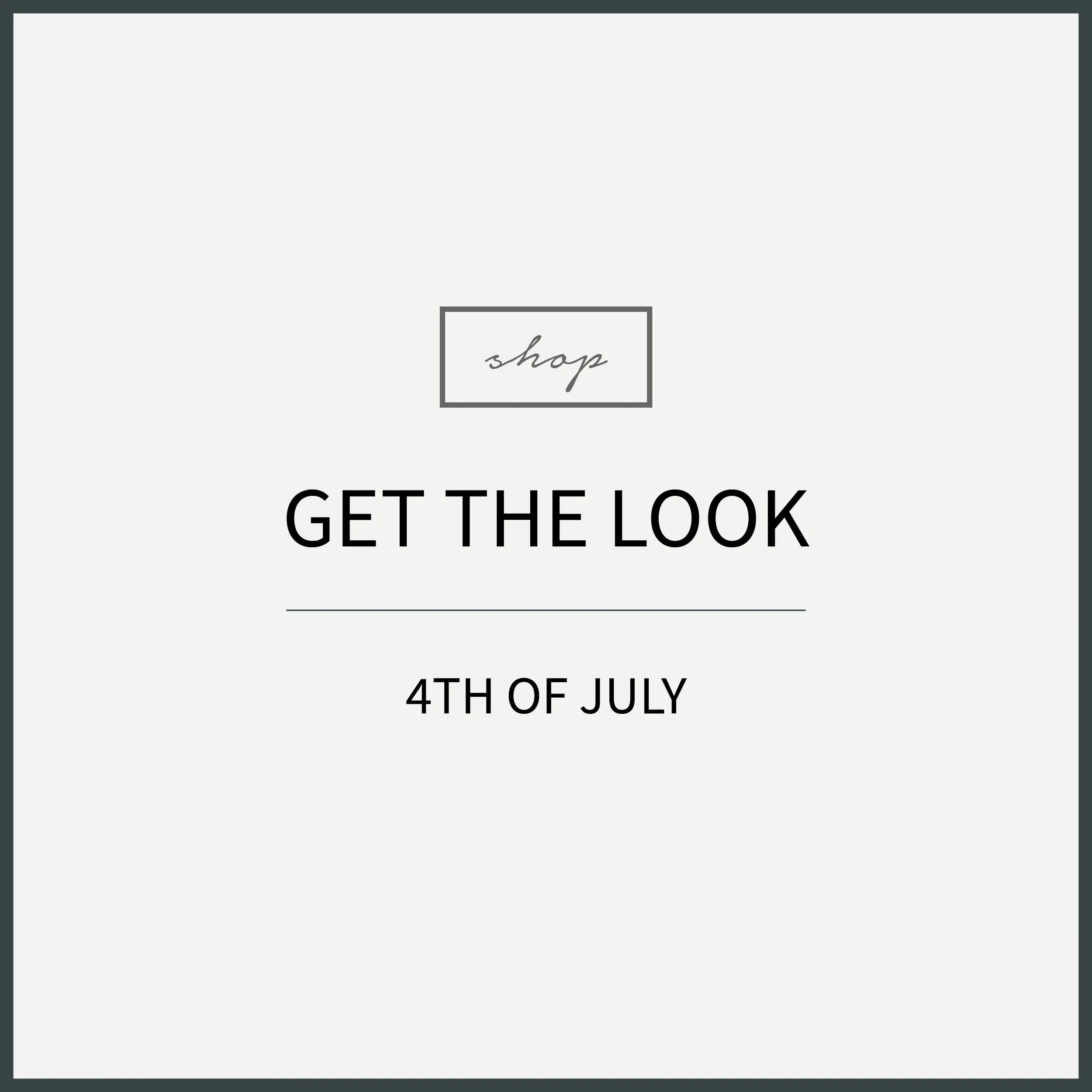 GET THE LOOK- 4TH OF JULY
