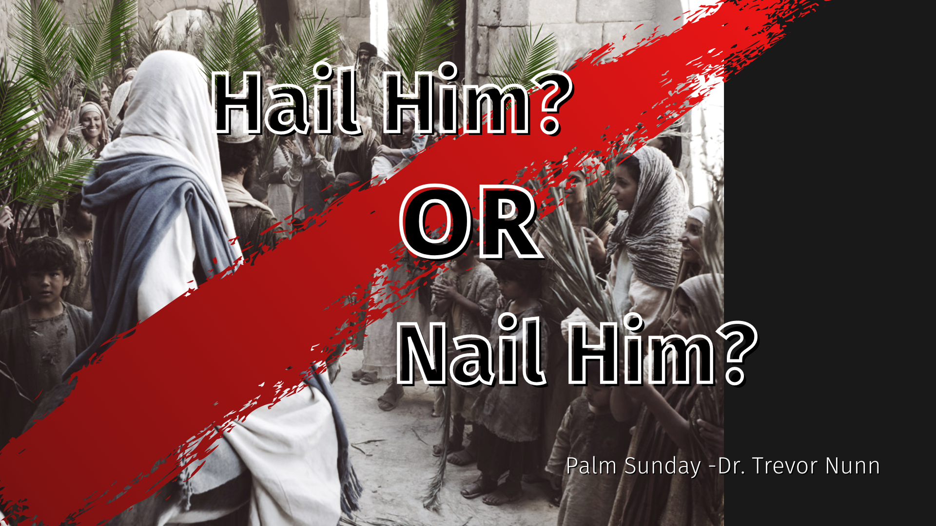 Hail Him OR Nail Him
