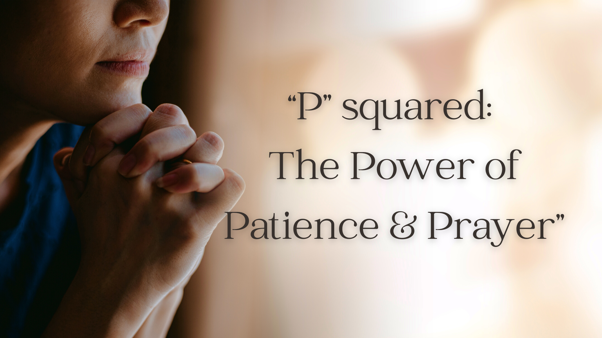 "P" Squared: The Power of Patience and Prayer