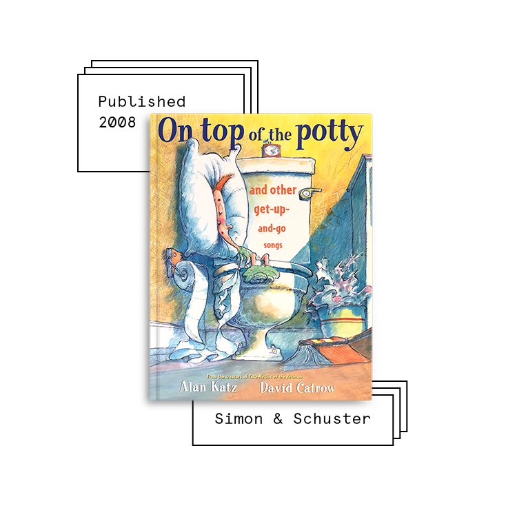 On Top of the Potty Author: Alan Katz Illustrator: David Catrow Purchase Book: Amazon , Barnes & Noble , Books A Million , IndieBound , Walmart