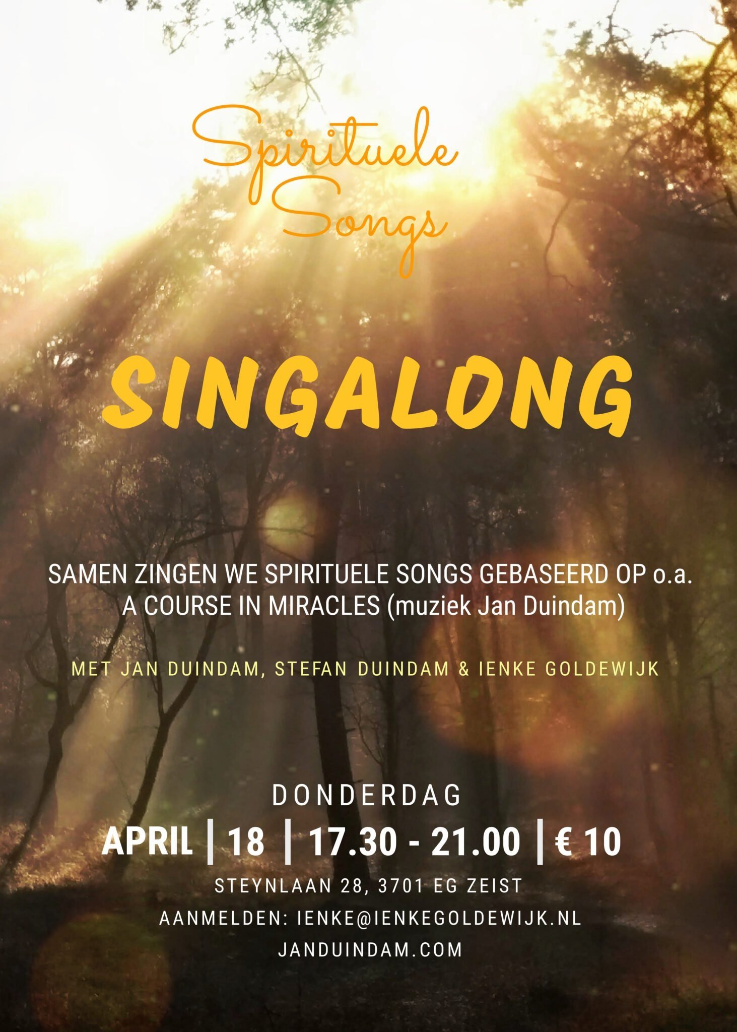 18 april 17.30/21.00 €10 Singalong Spirituele Songs with lyrics from (ao) ‘A Course in Miracles’ Jan en Stefan Duindam & Ienke Goldewijk, aanmelden via ienke@ienkegoldewijk.nl