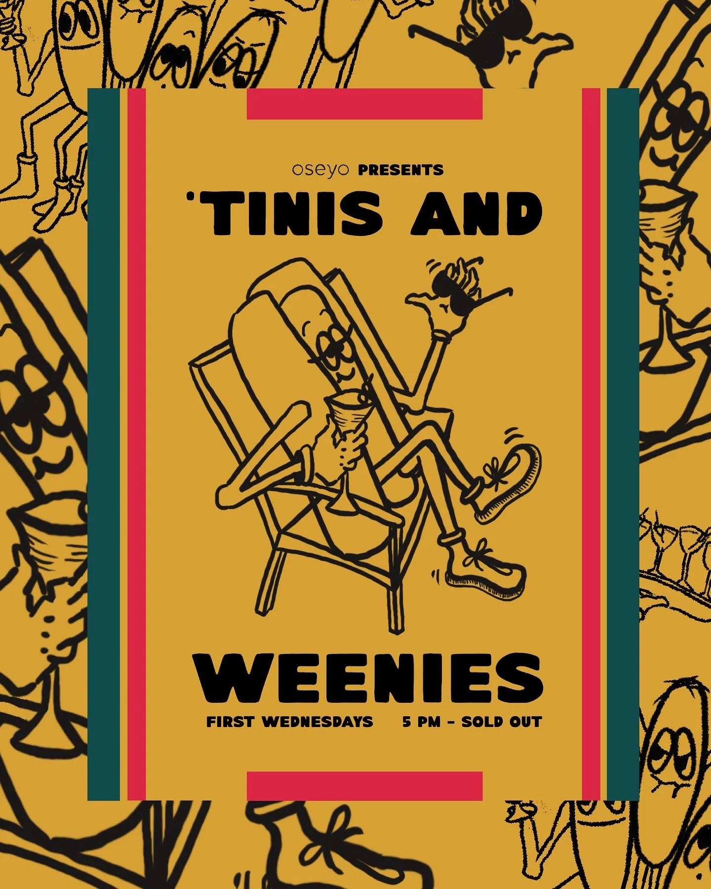 &lsquo;TINIS &amp; WEENIES

every first wednesday of the month, join us for an evening of hot dogs and cold sips because WHY NOT! 

featuring&hellip;  weenies four ways
classic &lsquo;tinis
special &lsquo;tinis
tiny &lsquo;tinis old faves new hits 
?