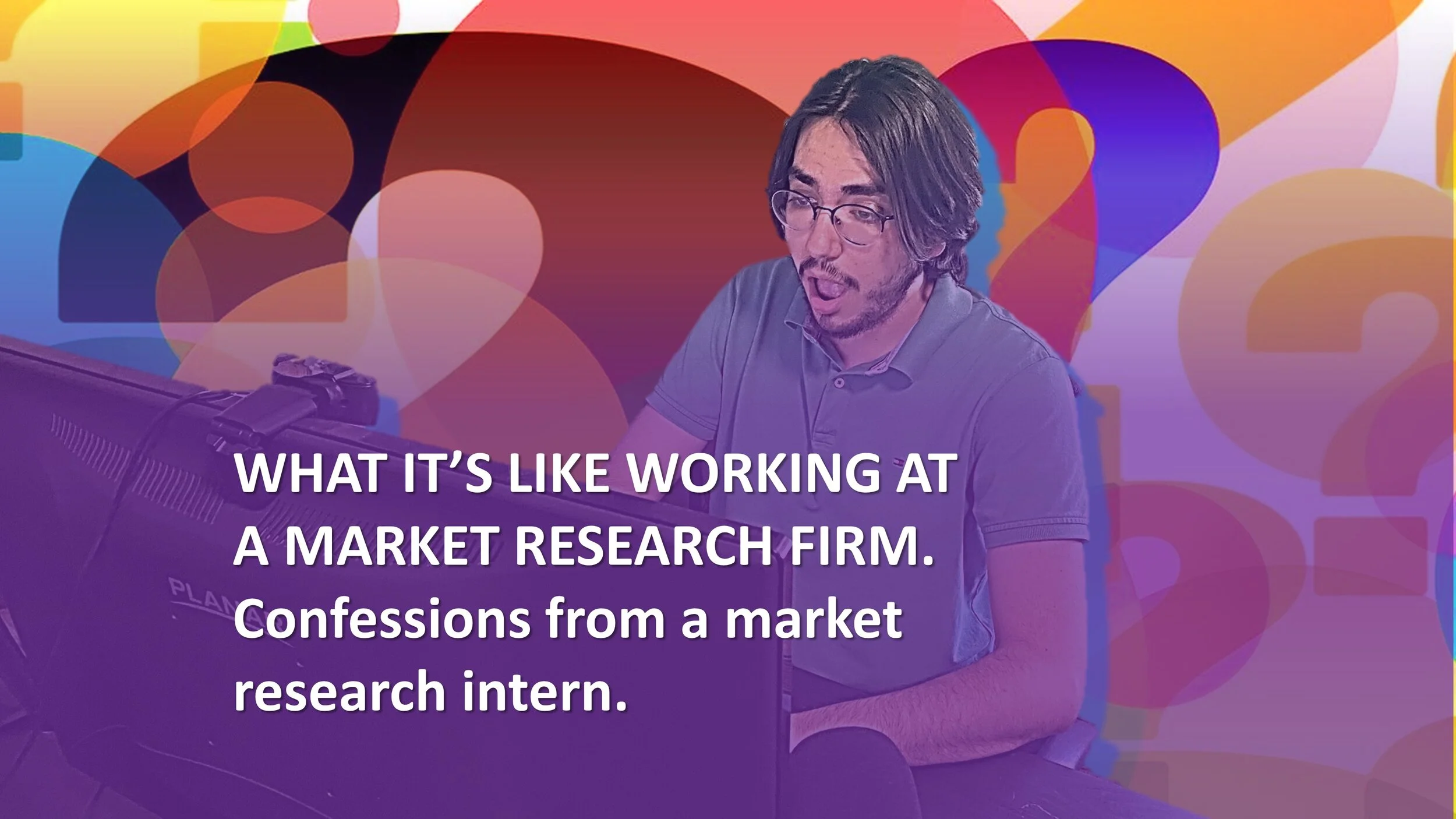 What It’s Like Working at a Marketing Research Firm? Confessions from a market research intern.