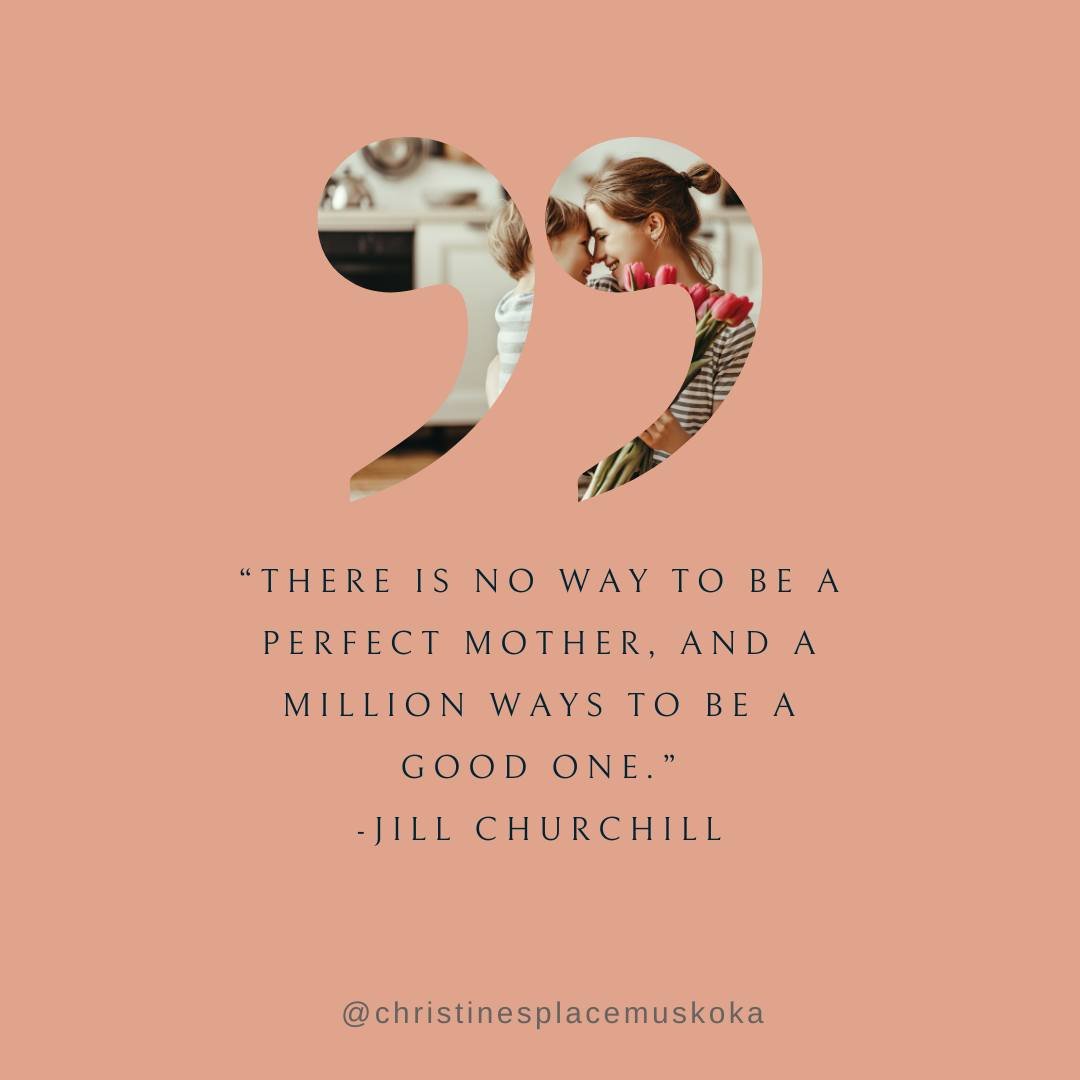 Jill Churchill said:
&ldquo;There is no way to be a perfect mother and a million ways to be a good one.&rdquo;