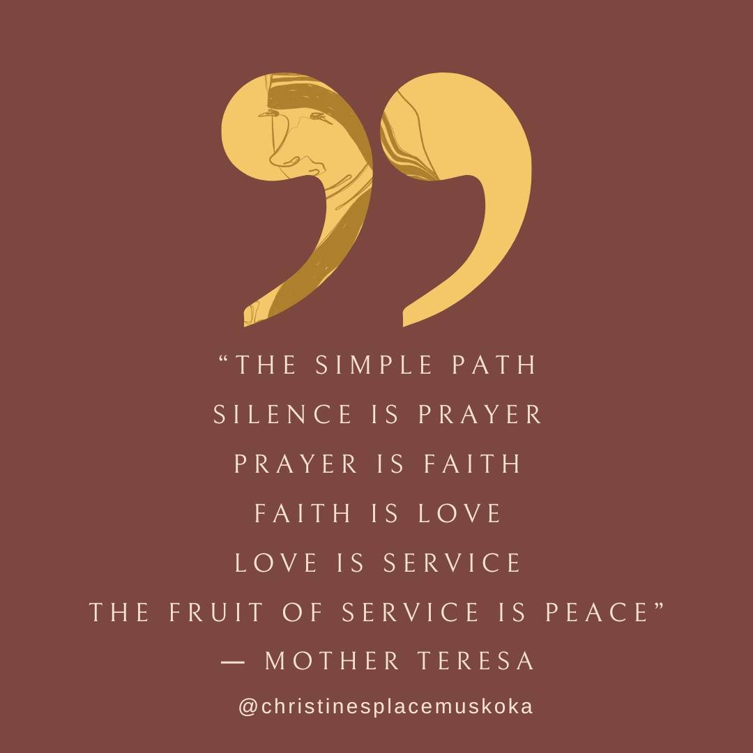 &ldquo;The Simple Path
Silence is Prayer
Prayer is Faith
Faith is Love
Love is Service
The Fruit of Service is Peace&rdquo;
― Mother Teresa