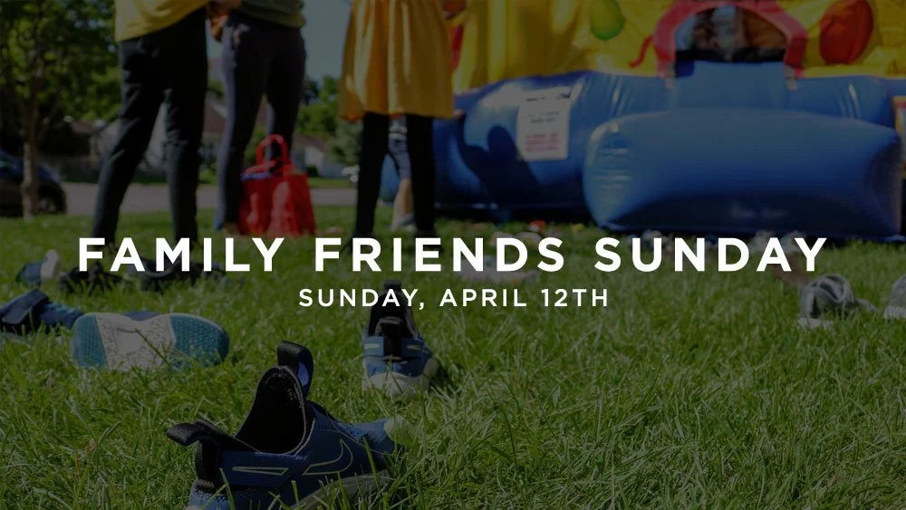 FAMILY FRIENDS SUNDAY