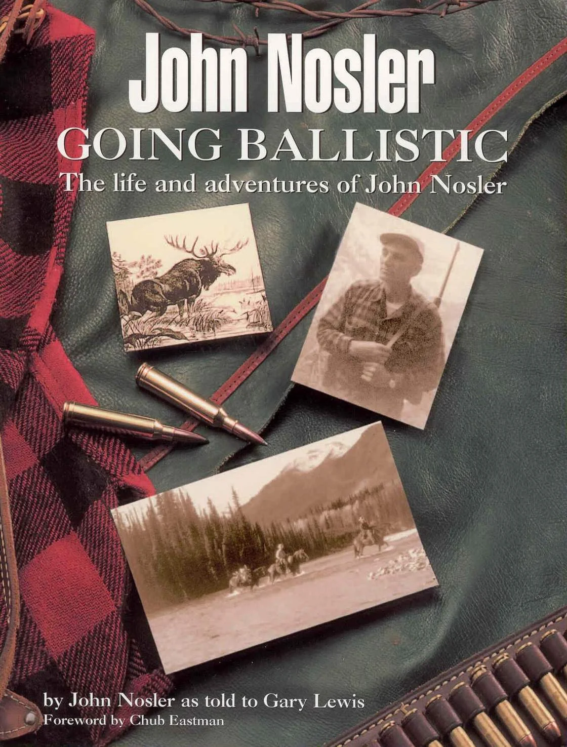 Going Ballistic -&nbsp;The Life and Adventures of John Nosler  
