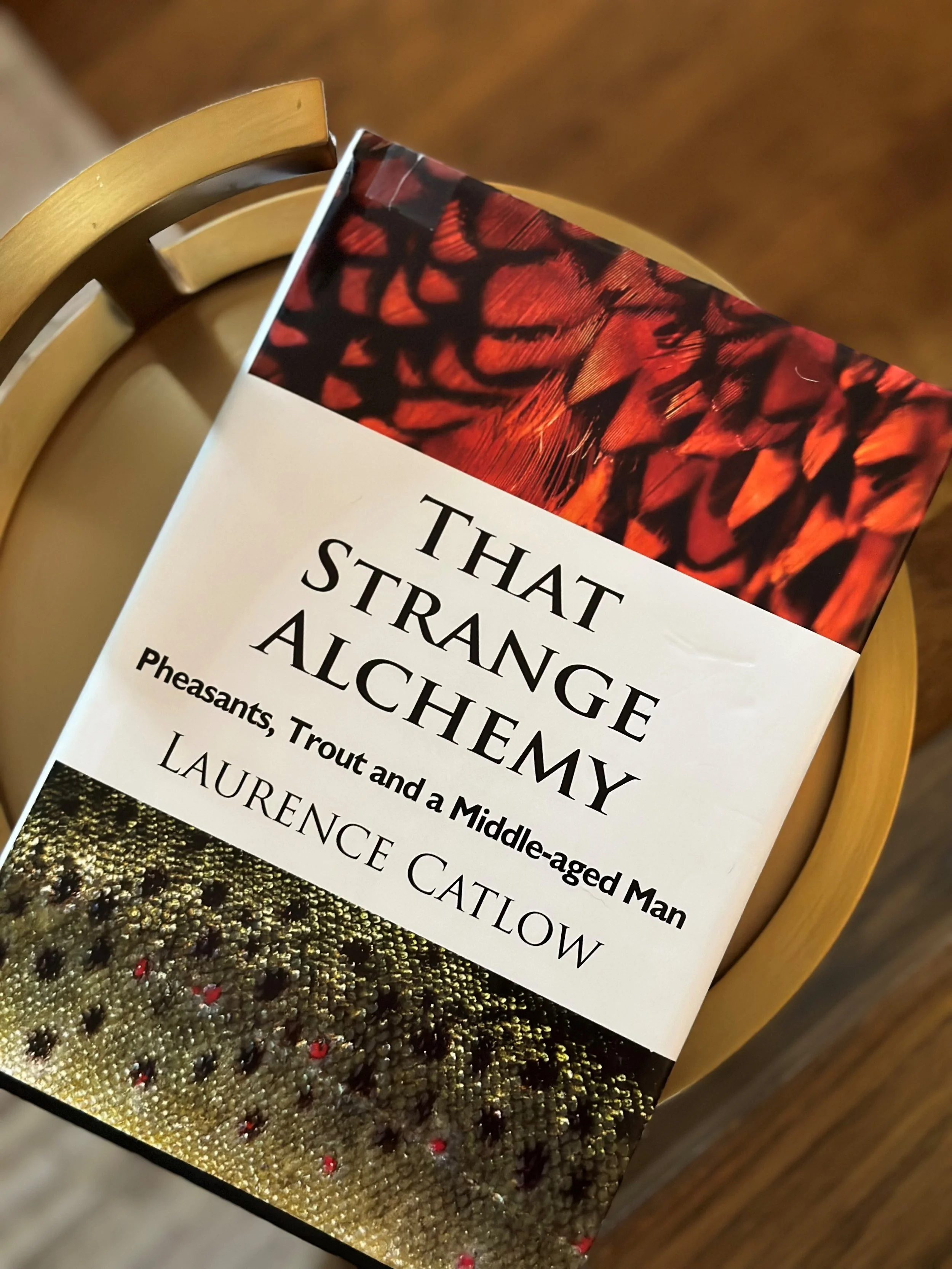 That Strange Alchemy, Pheasants, Trout and a Middle-aged Man -Laurence Catlow