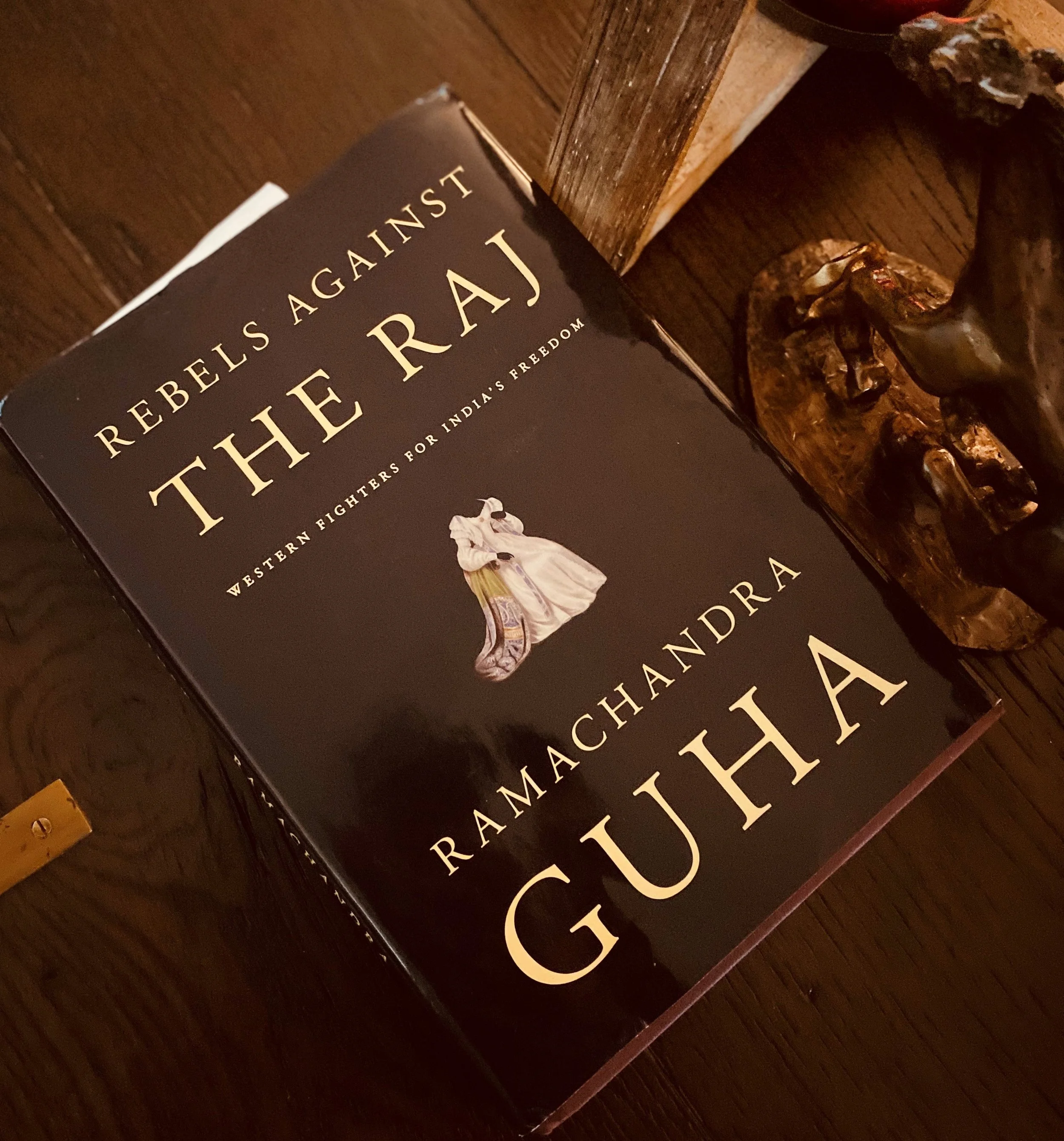 Rebels Against The Raj “Western Fighters for India’s Freedom” - Ramachandra Guha