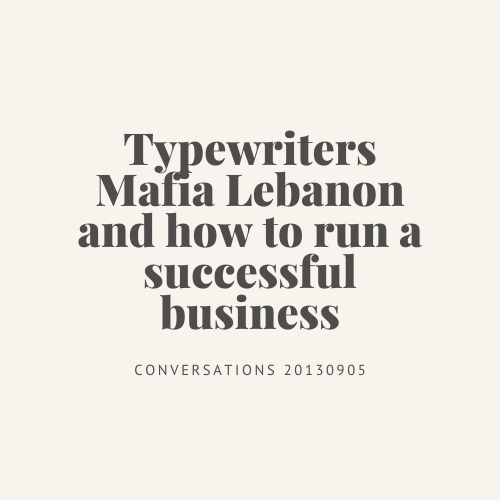 Typewriters Mafia Lebanon and how to run a successful business.