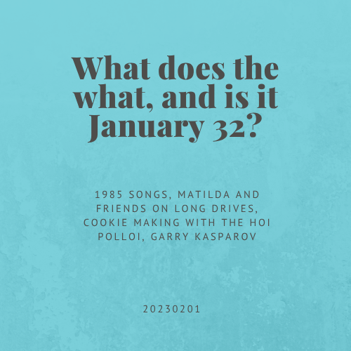 What does the what, and is it January 32?