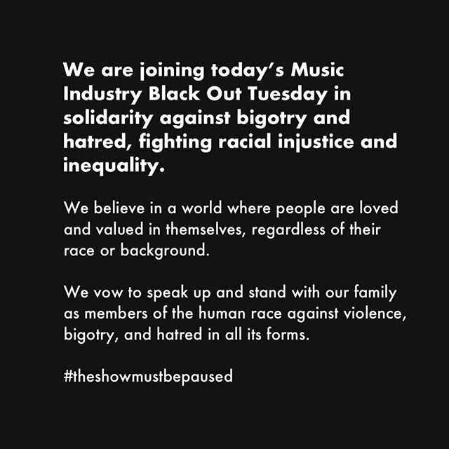 Racist violence against must stop. Racist bigotry must stop. Racist discrimination must stop. We stand with all our human family in fighting injustice and inequality in all its forms, regardless of their background.

#theshowmustbepaused