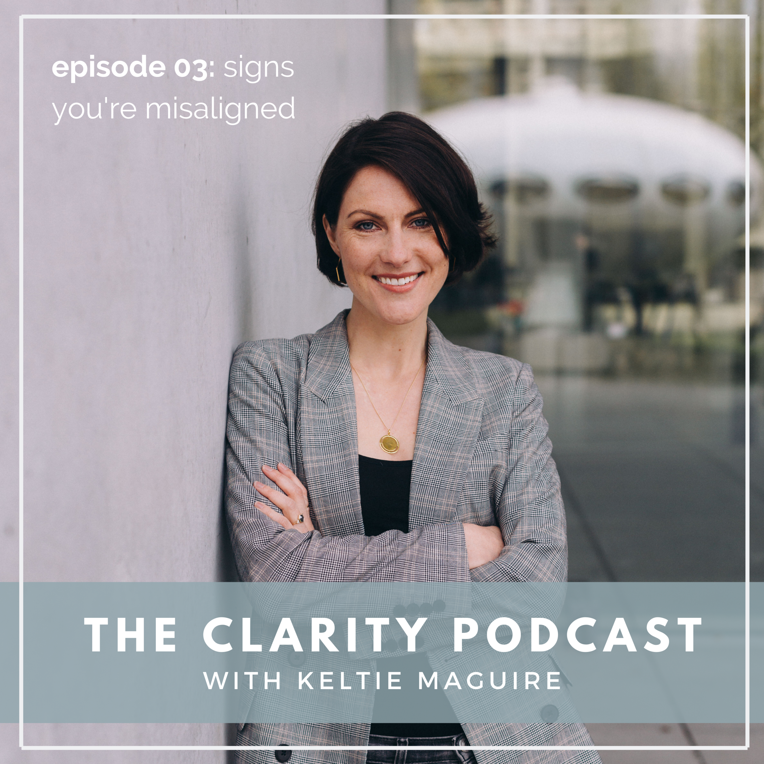 The Clarity Podcast, Ep 03: Signs you're misaligned