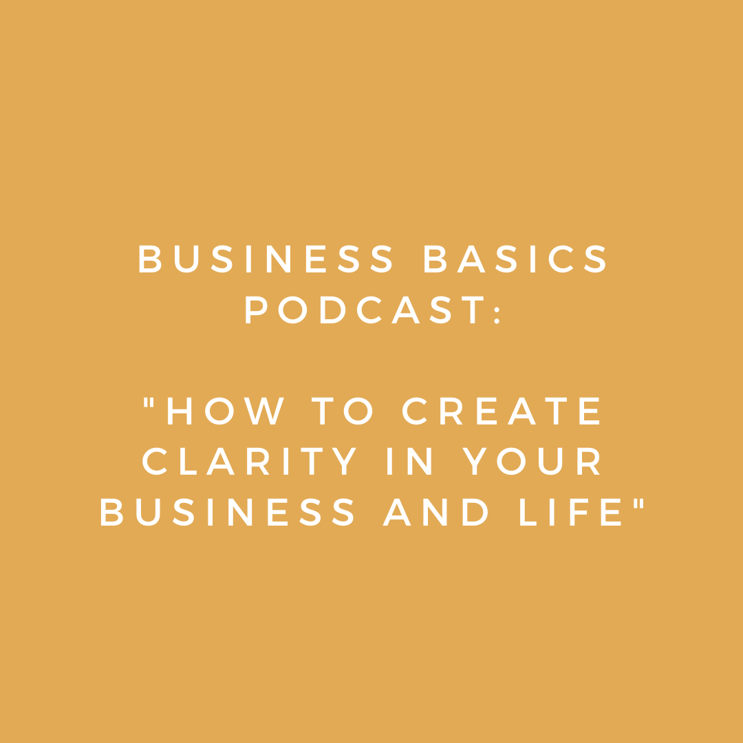 Business Basics Podcast: How to create clarity in your life and business 
