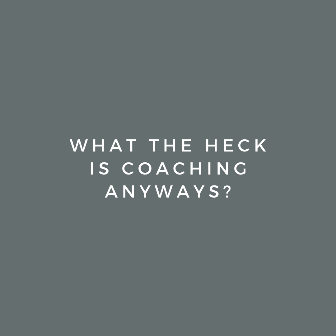 What the Heck is Coaching Anyways?