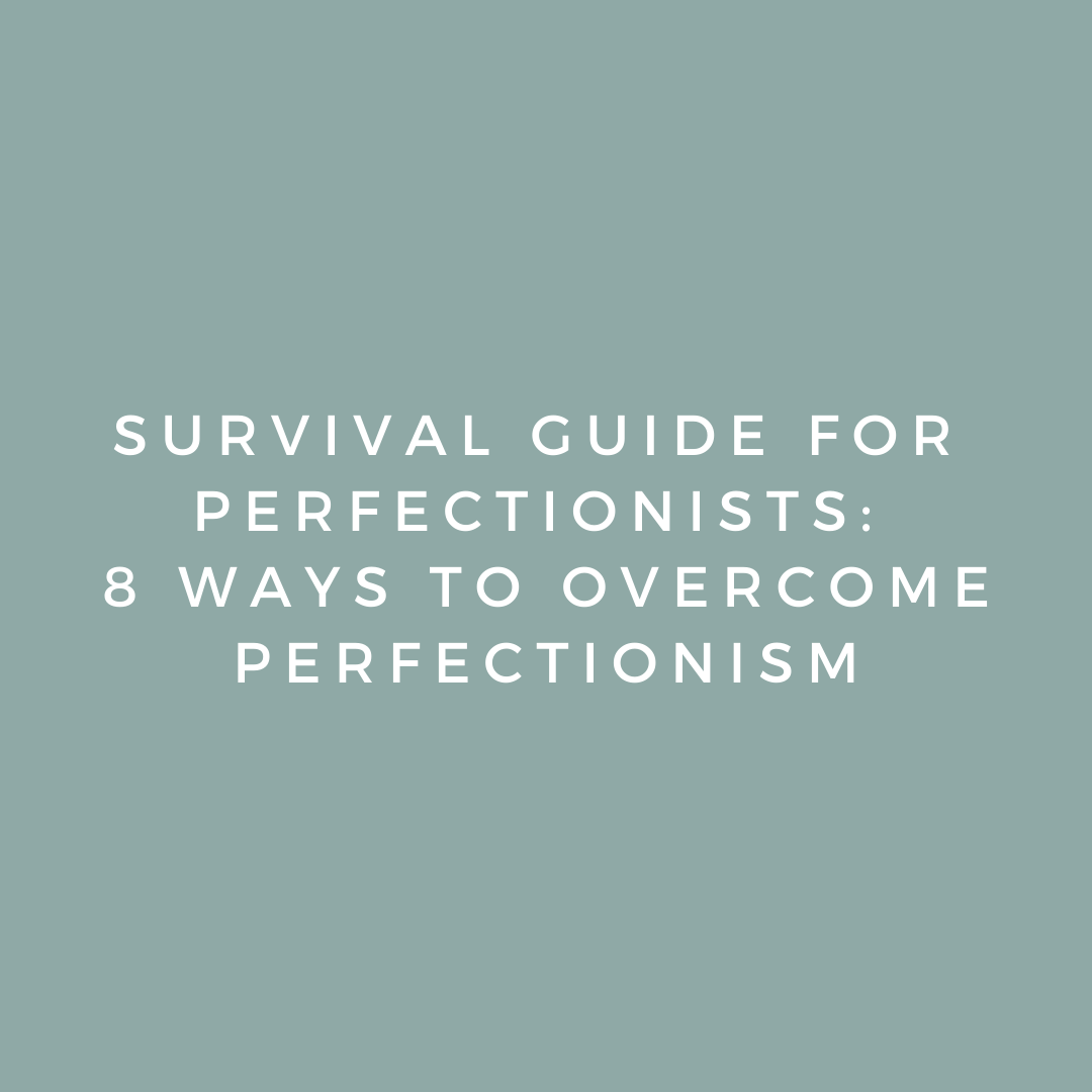 Survival Guide for Perfectionists: 8 Ways to Overcome Perfectionism