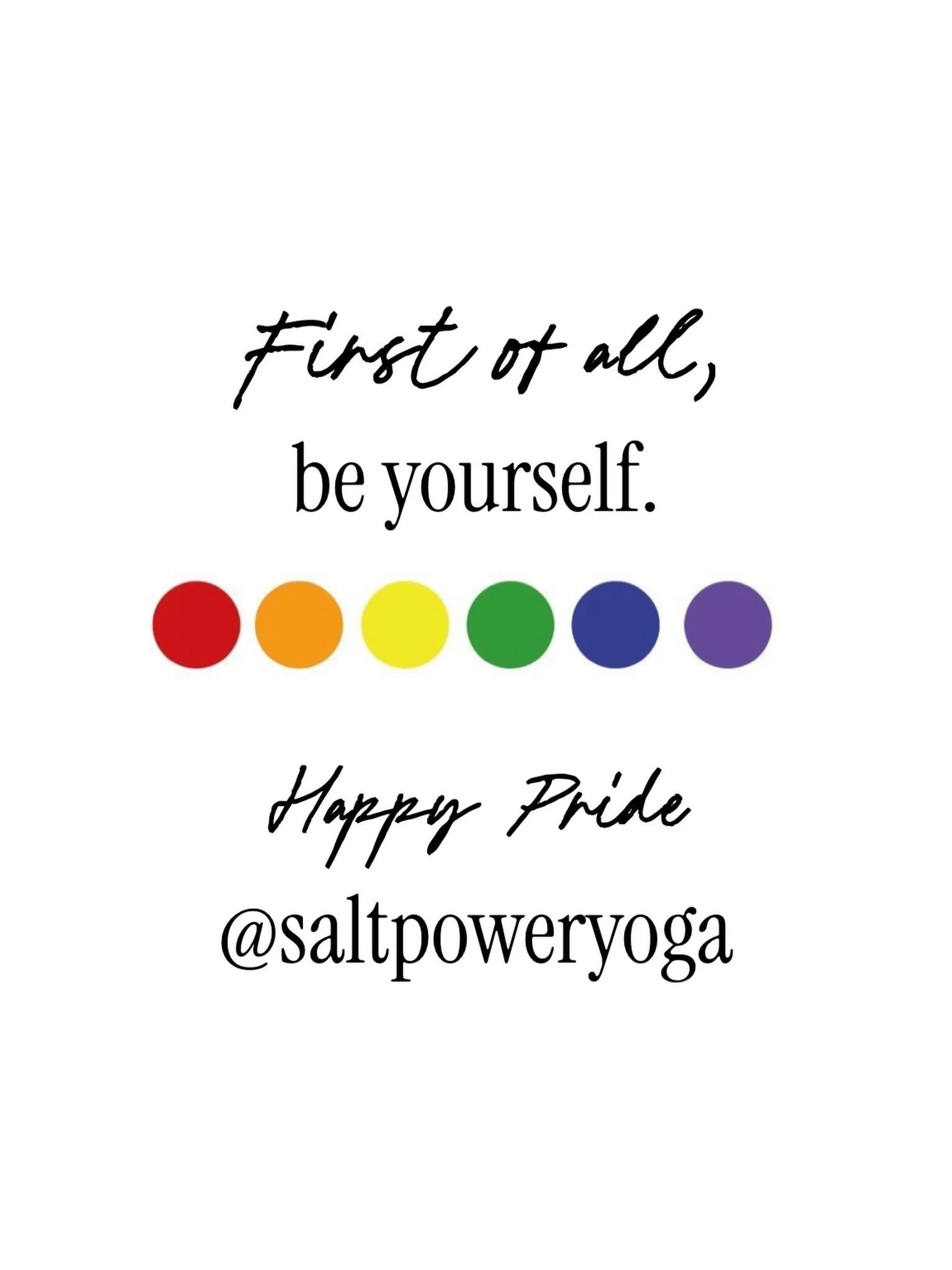 First and foremost- be yourself. We like you like that! #pridemonth #comeasyouare #getsalty #saltpoweryoga
