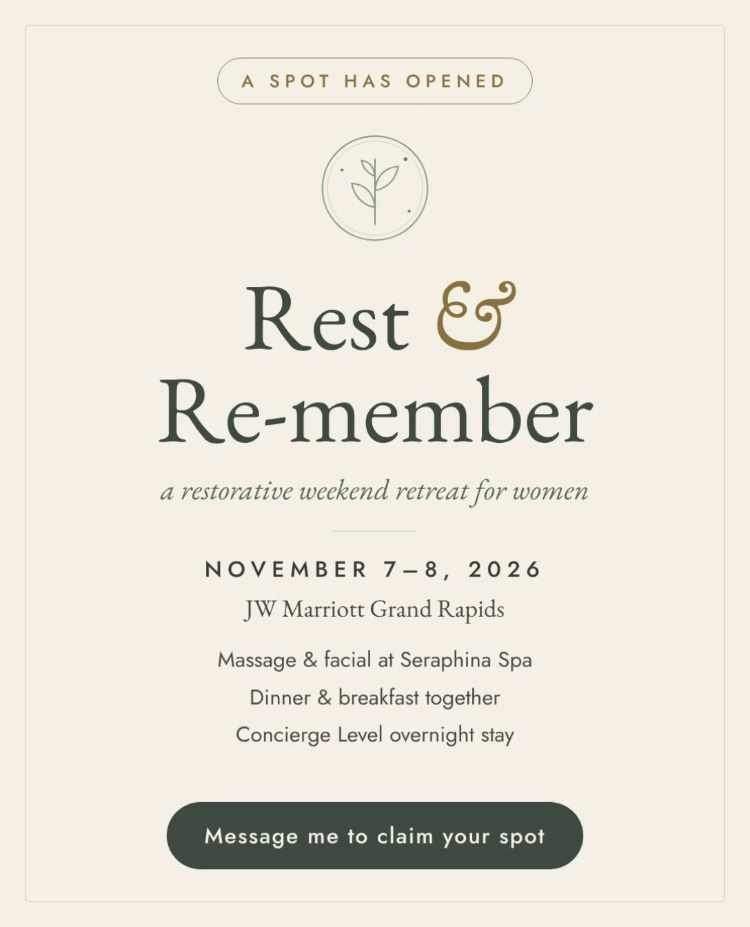 A spot has opened for my Rest &amp; Remember retreat happening at the JW Marriott, November 7-8. 

Come to pause, be cared for, and remember what is tender and true for you. You&rsquo;ll receive a massage and facial, dinner and breakfast, an overnigh