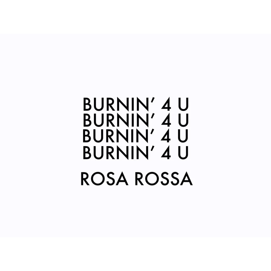BURNIN' 4 U x ROSA ROSSA