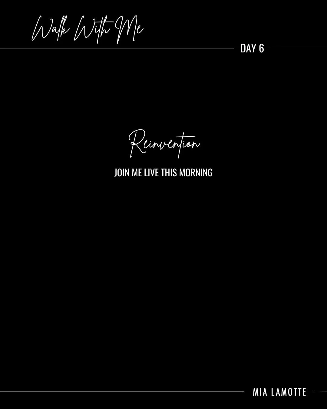 Walk With Me &mdash; Day 6.

One of the most powerful things a person can realize is this:

You are allowed to reinvent yourself.

Your past does not permanently define your future.

Today we&rsquo;re talking about reinvention.

Join me live while I 