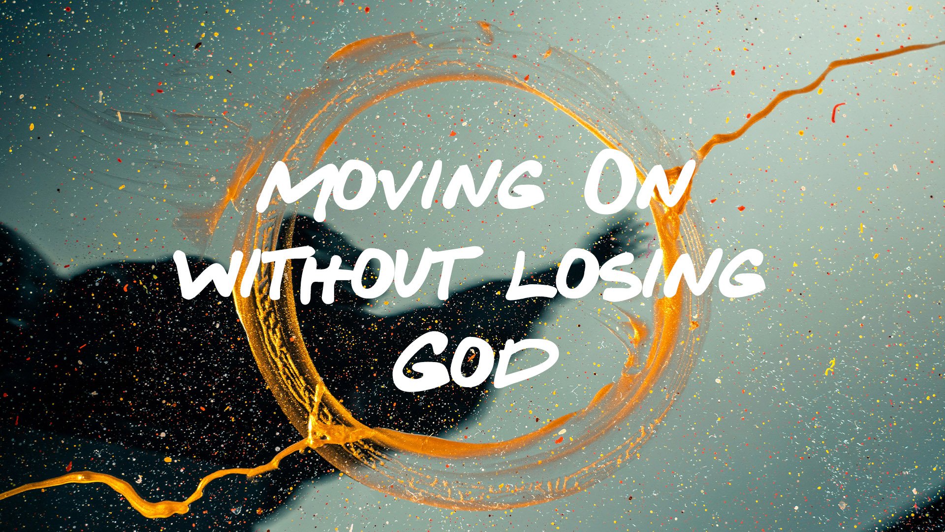 Moving On Without Losing God