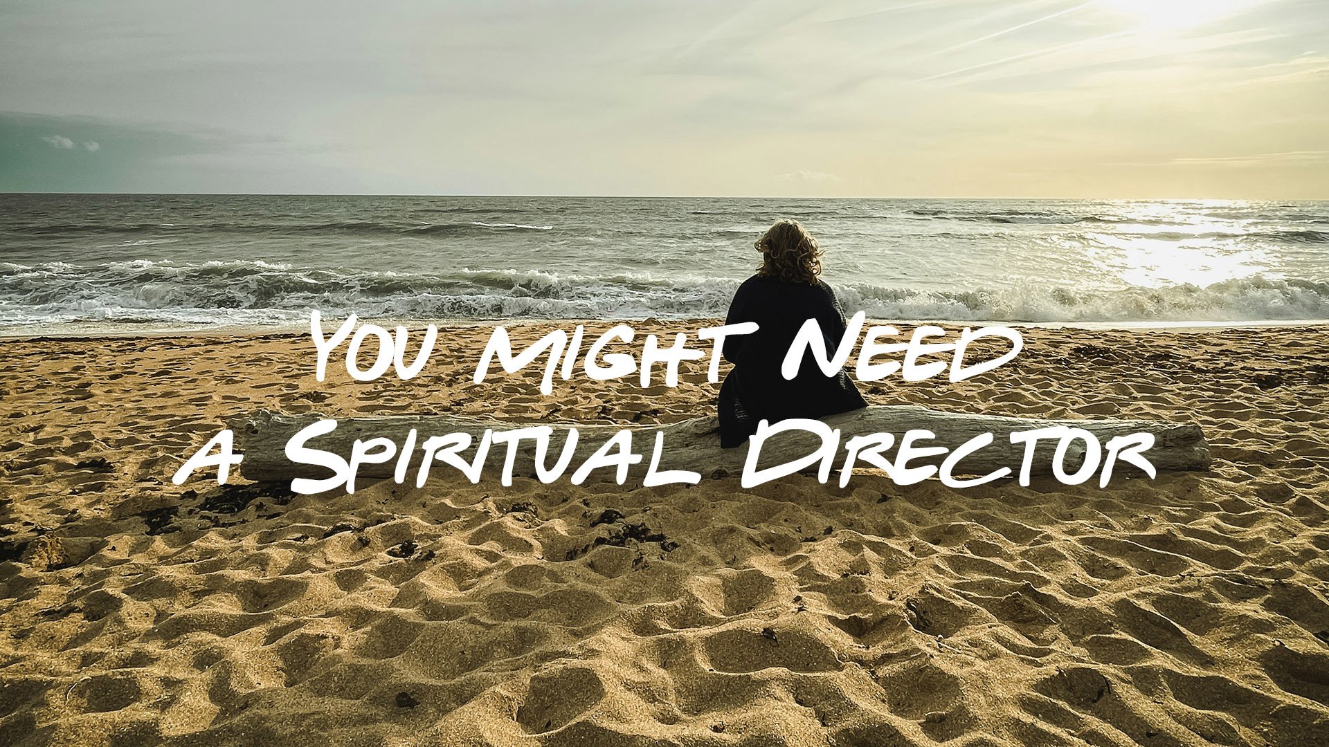 You Might Need a Spiritual Director