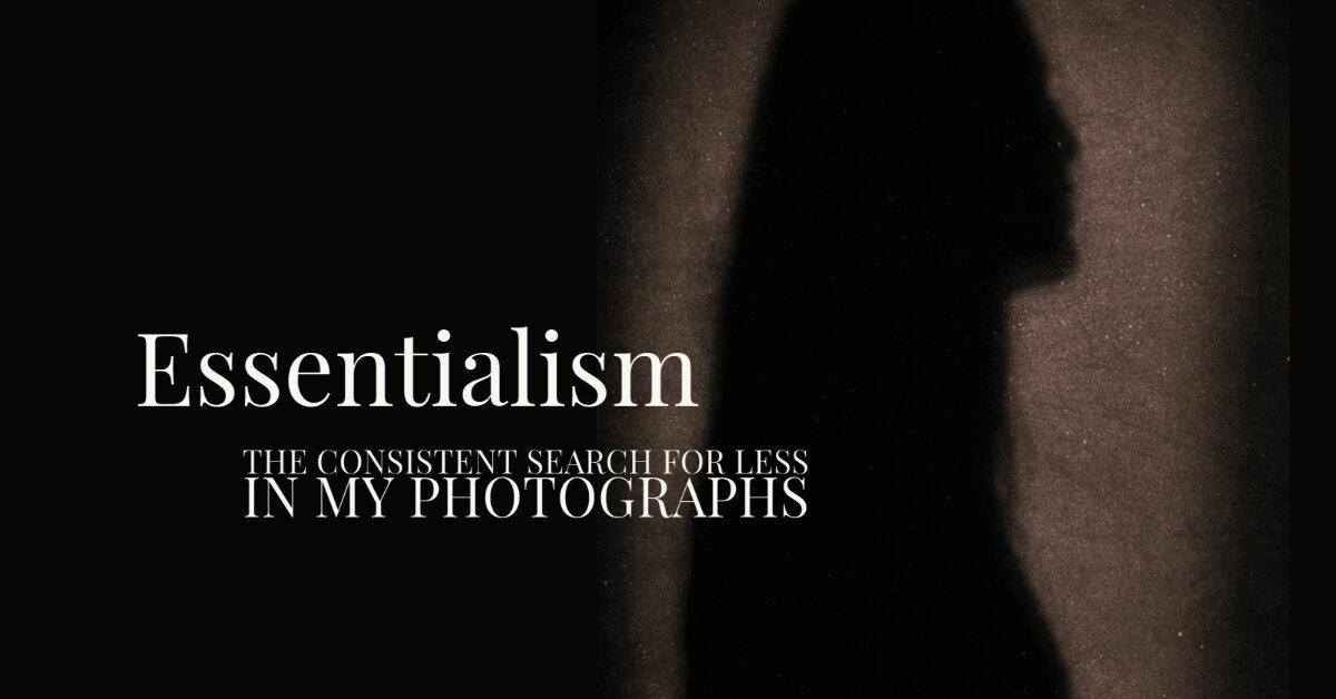 Essentialism - the consistent search for less in my photographs