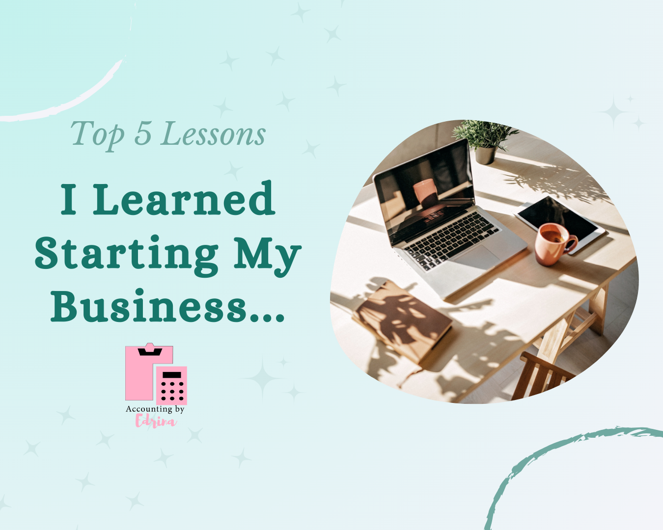 Top 5 Lessons I Have Learned from Starting my Own Business