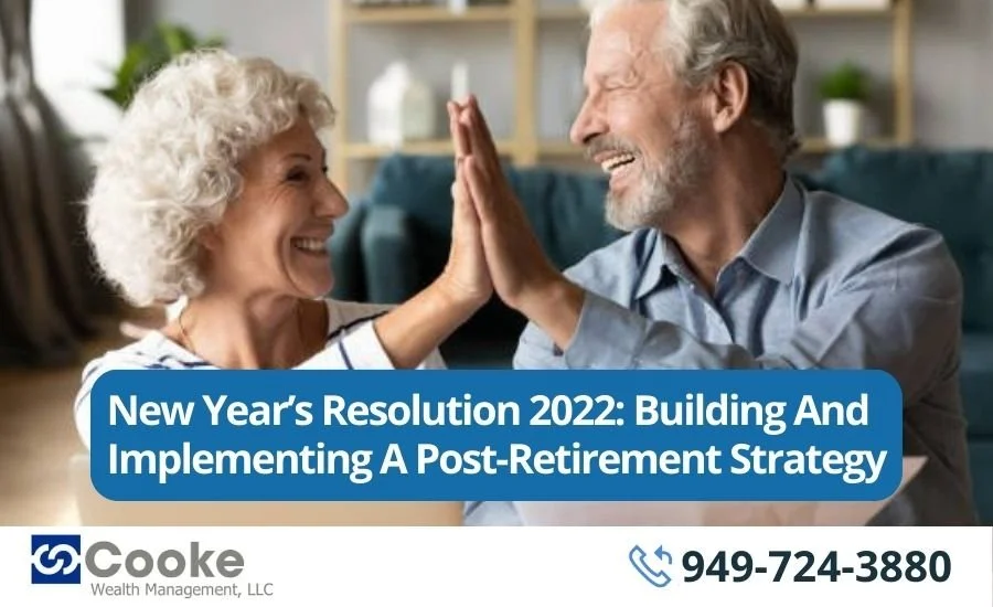 New Year’s Resolution 2022: Building And Implementing A Post-Retirement Strategy