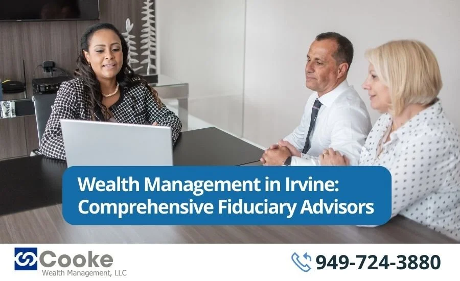 Wealth Management in Irvine: Comprehensive Fiduciary Advisors