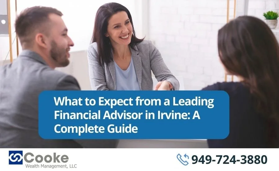 What to Expect from a Leading Financial Advisor in Irvine: A  Complete Guide