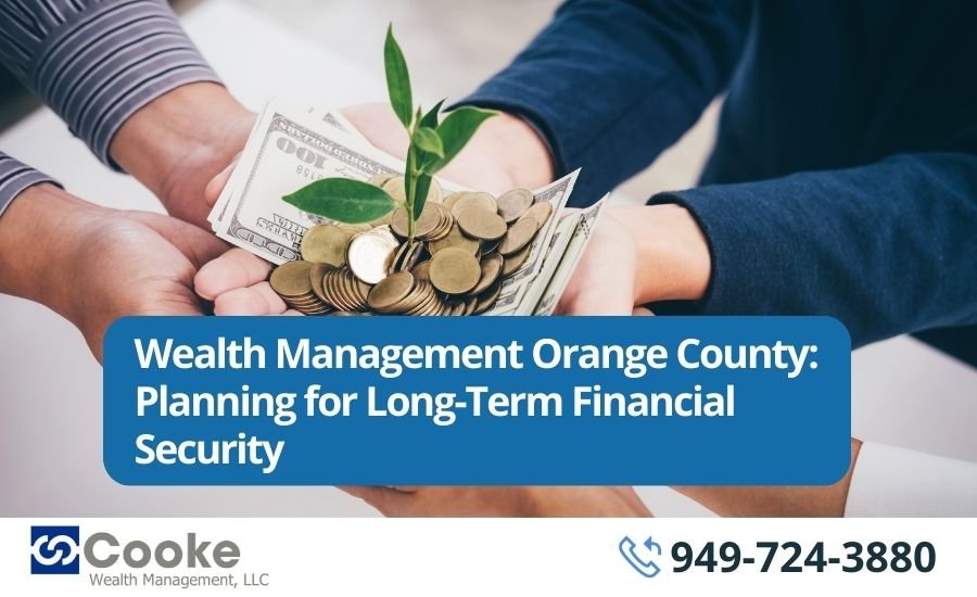 Wealth Management Orange County: Planning for Long-Term Financial Security