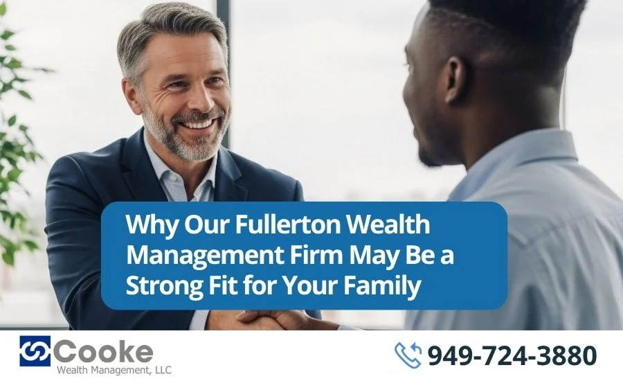 Why Our Fullerton Wealth Management Firm May Be a Strong Fit  for Your Family