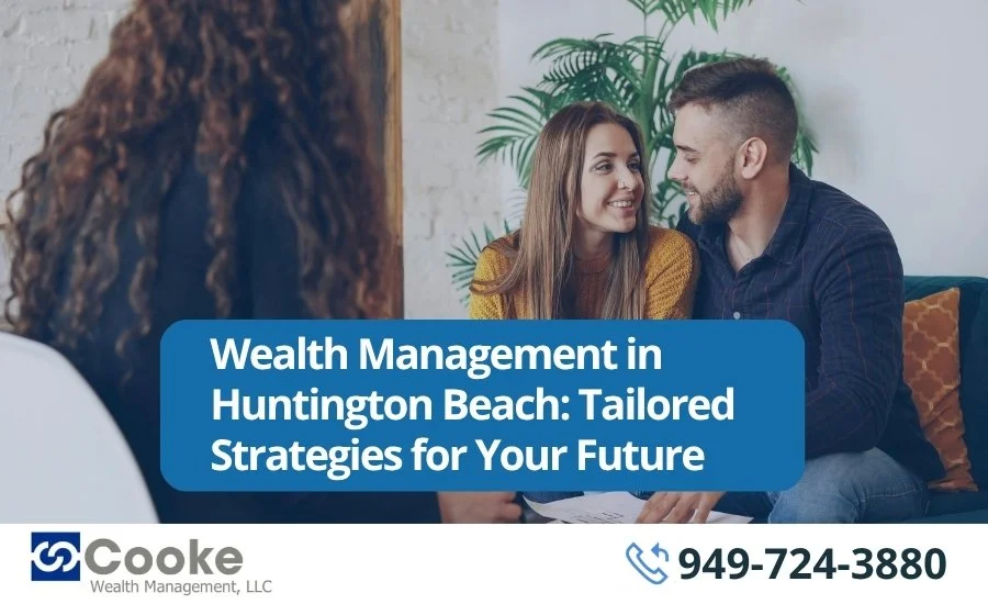 Wealth Management in Huntington Beach: Tailored Strategies for Your Future
