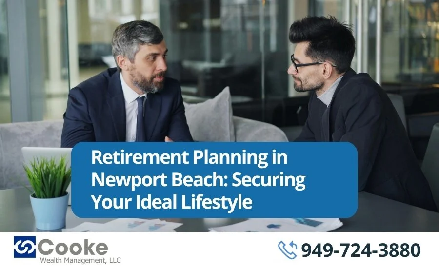 Retirement Planning in Newport Beach: Securing Your Ideal Lifestyle
