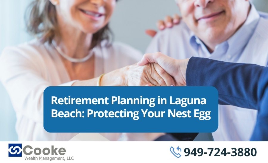 Retirement Planning in Laguna Beach: Protecting Your Nest Egg