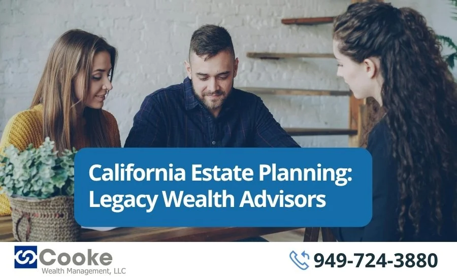 California Estate Planning: Legacy Wealth Advisors