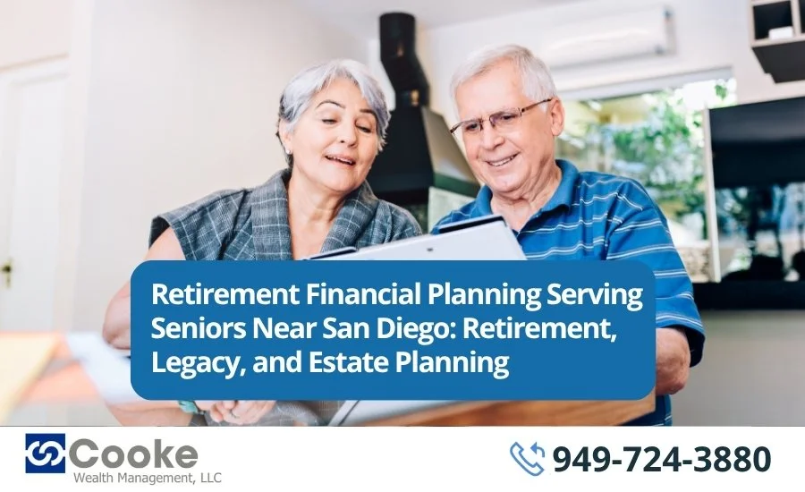 Retirement Financial Planning Serving Seniors Near San Diego: Retirement, Legacy, and Estate Planning