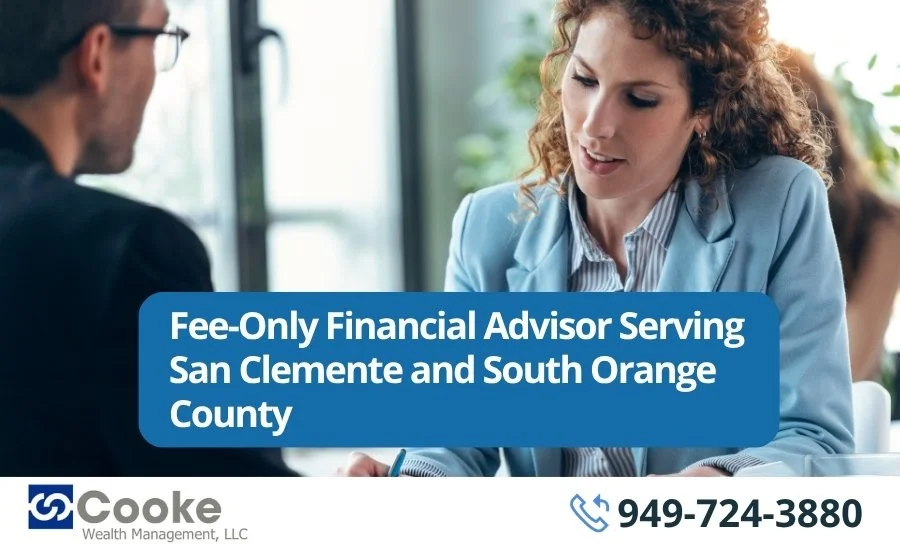 Fee-Only Financial Advisor Serving San Clemente and South Orange County
