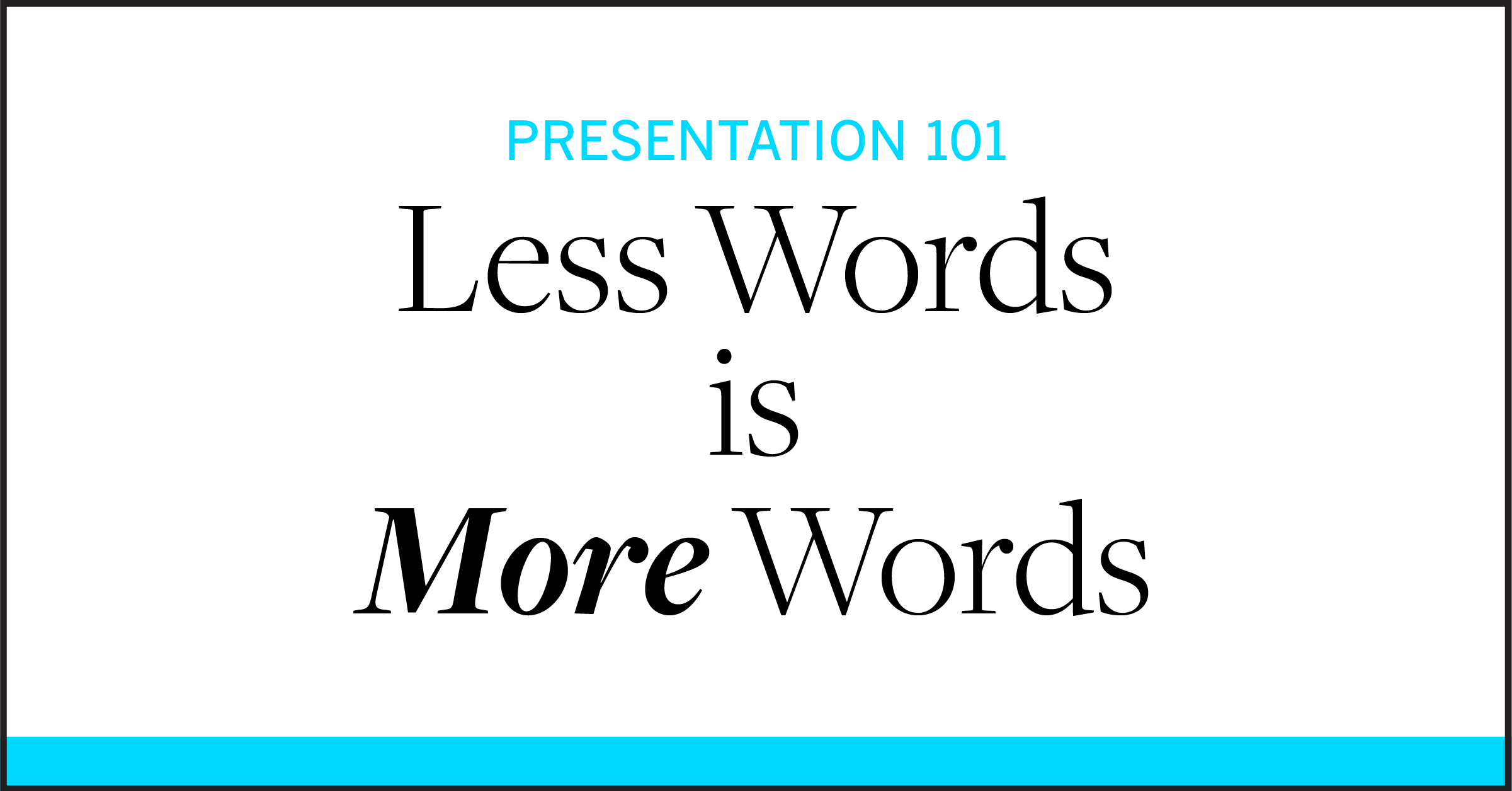 Presentation 101: Less Words is More Words