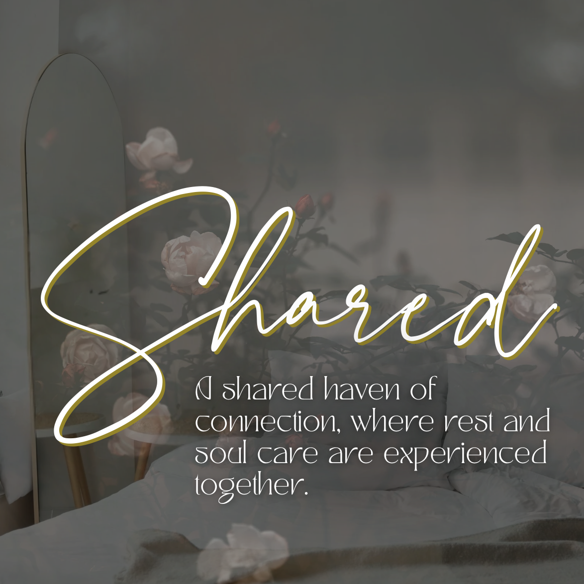 Shared | A shared haven of connection, where rest & soul care are experienced together