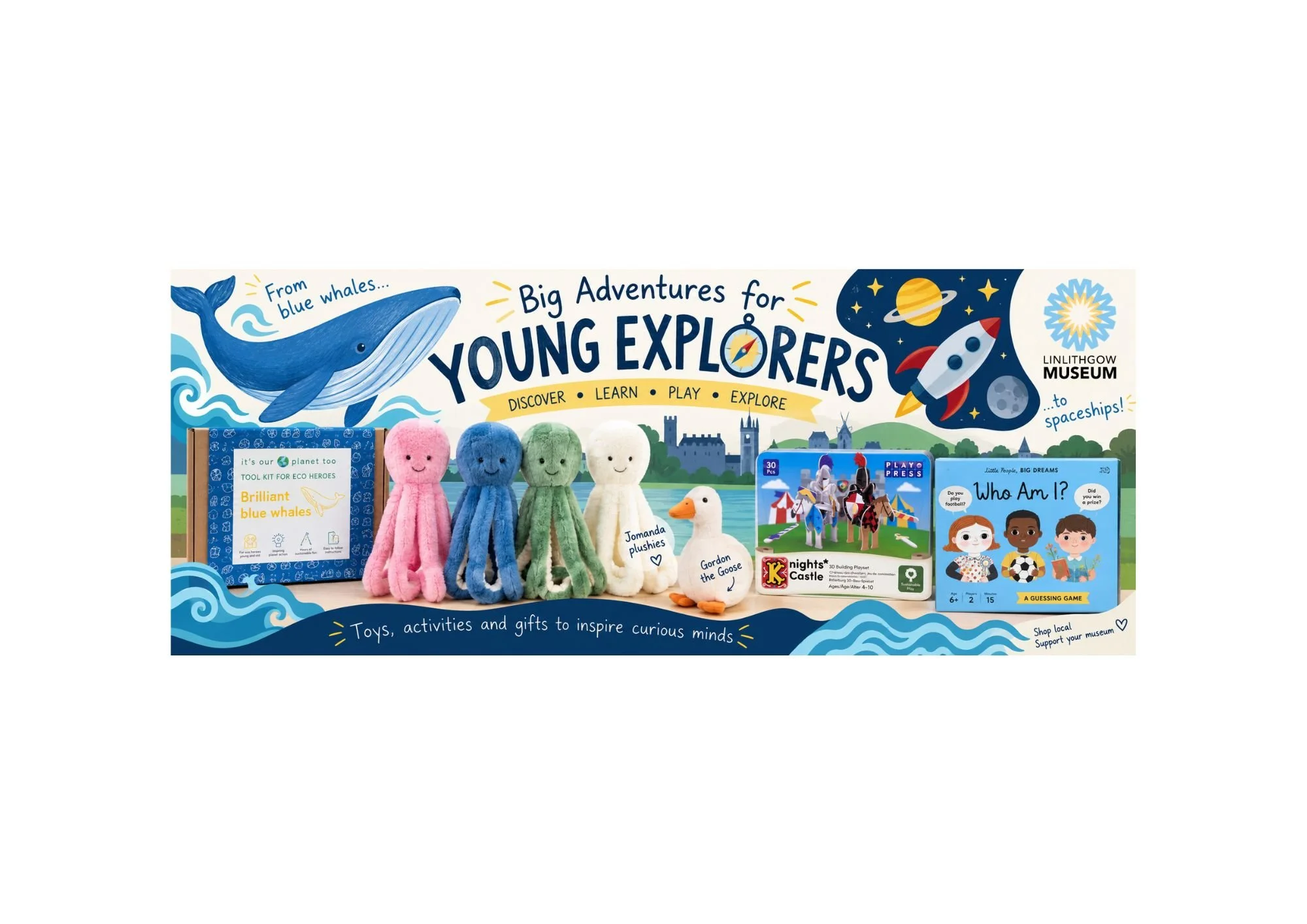 Young Explorers toys, activities and gifts at Linlithgow Museum, including a blue whale activity kit, colourful octopus plushies, Gordon the Goose, a knights castle playset and Who Am I? history game, with illustrations of a blue whale and spaceship.