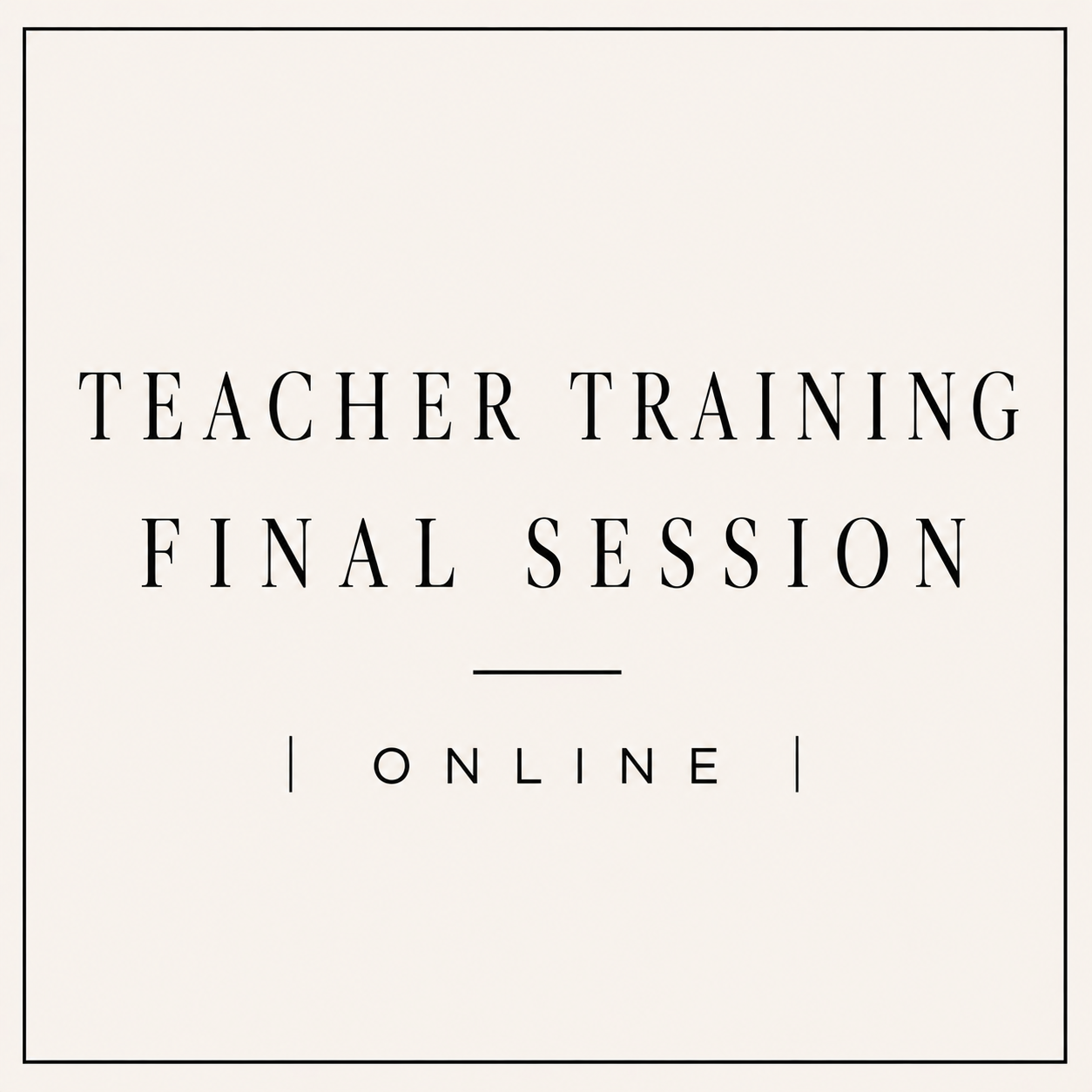 Teacher Training Final Session | Online