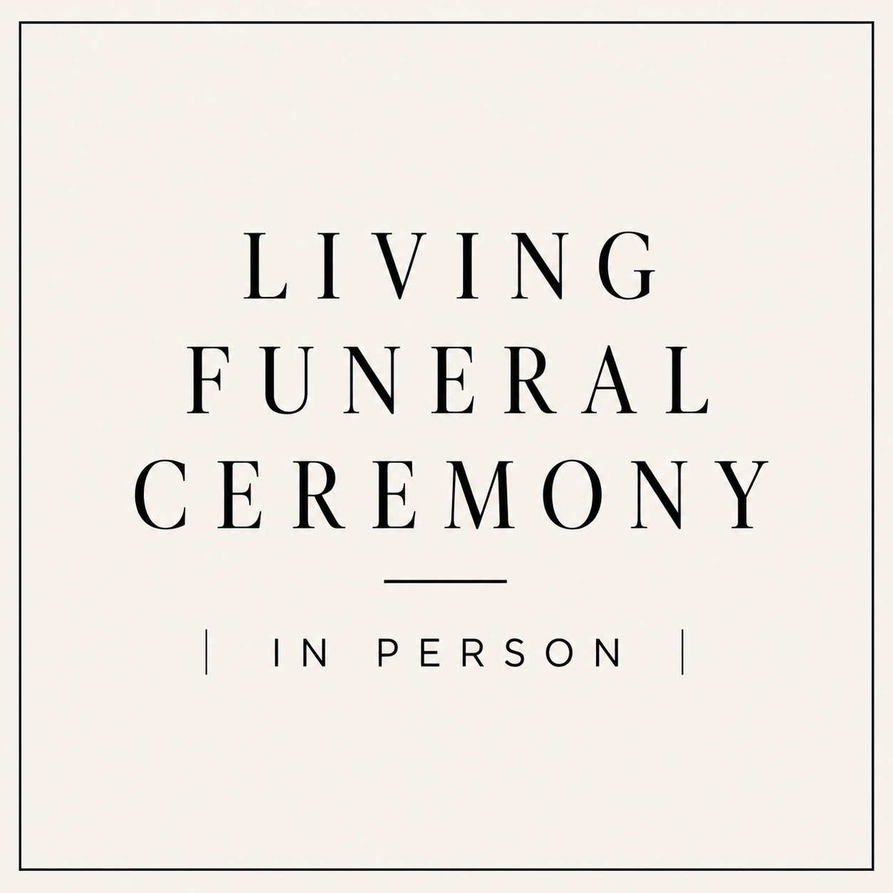 Living Funeral Ceremony | In Person