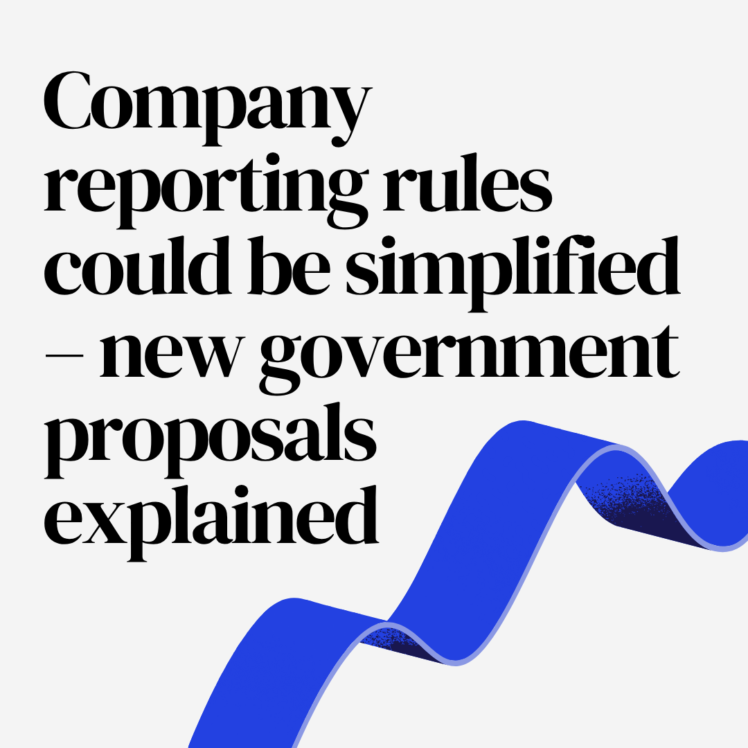 Company reporting rules could be simplified – new government proposals explained.png