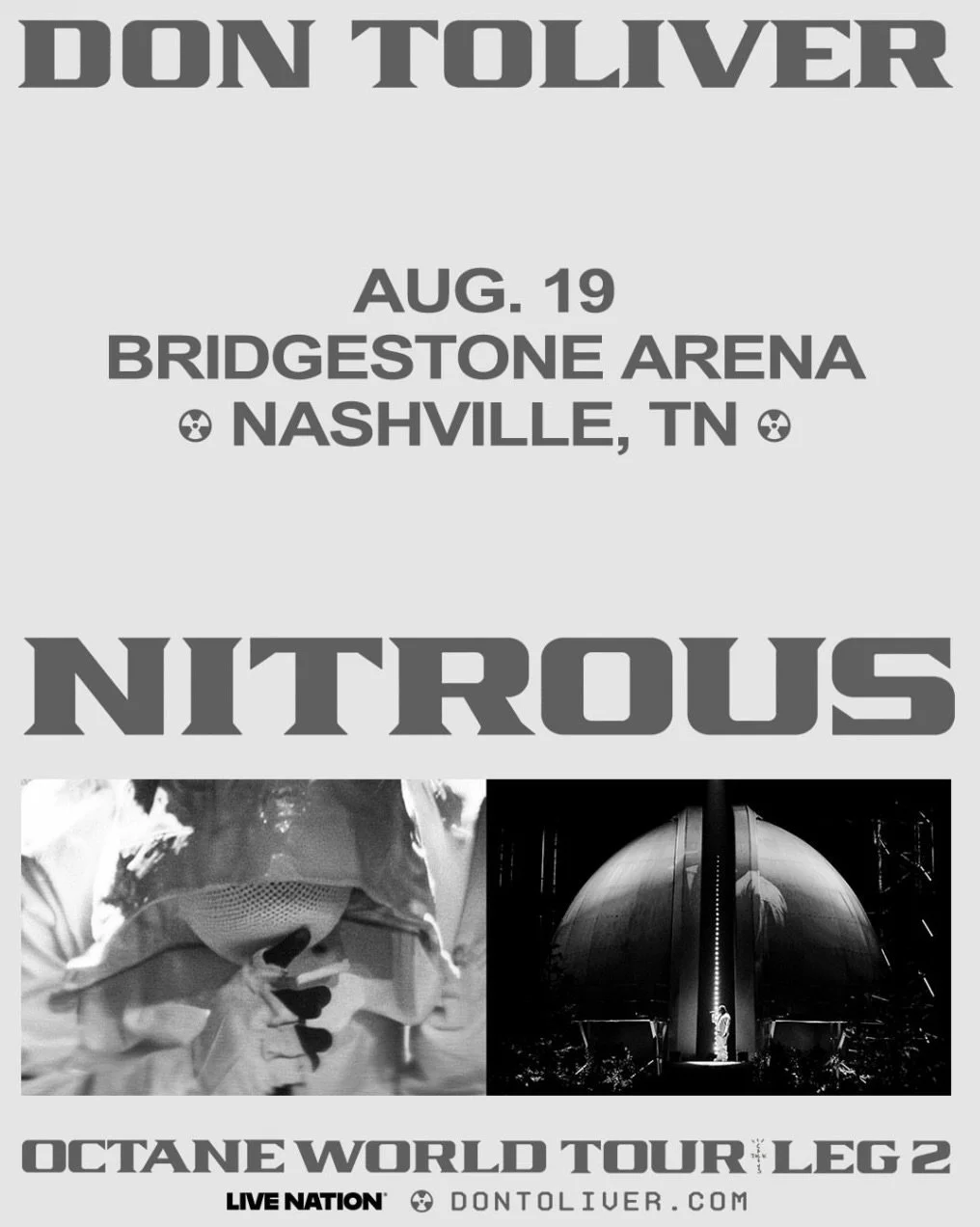 🚨 LAST CHANCE, NASHVILLE! 🚨

DON TOLIVER brings the OCTANE WORLD TOUR: LEG 2 to Bridgestone Arena TOMORROW, August 19! If you&rsquo;ve been waiting, this is your sign&mdash;lock in your tickets now and be in the building for NITROUS. 💥

🎟️ Ticket